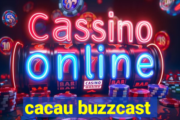 cacau buzzcast